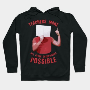 Back to school | Teachers Make All Other Occupations Possible Hoodie